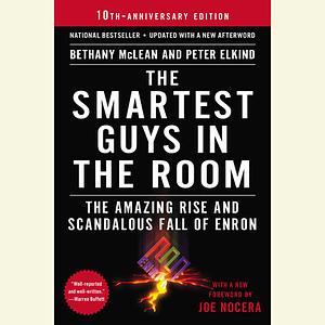 The Smartest Guys in the Room: The Amazing Rise and Scandalous Fall of Enron by Bethany McLean, Peter Elkind