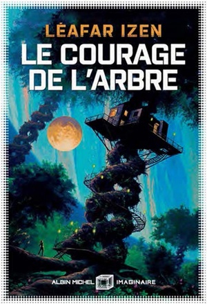 Le courage de l'arbre by Léafar Izen