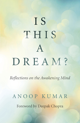 Is This a Dream?: Reflections on the Awakening Mind by Anoop Kumar