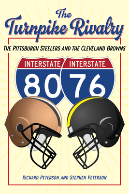 The Turnpike Rivalry: The Pittsburgh Steelers and the Cleveland Browns by Stephen Peterson, Richard Peterson