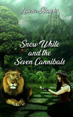 Snow White and the Seven Cannibals by Laura Hawks