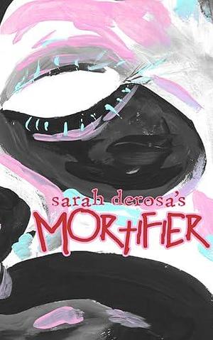 Mortifier by Sarah DeRosa, Sarah DeRosa