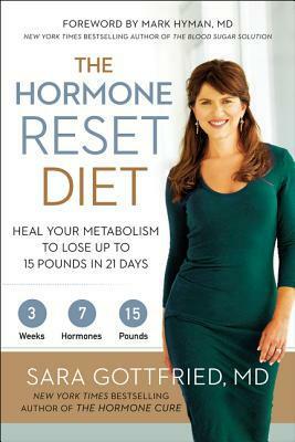 The Hormone Reset Diet: Heal Your Metabolism to Lose Up to 15 Pounds in 21 Days by Sara Gottfried