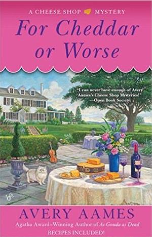 For Cheddar or Worse by Avery Aames