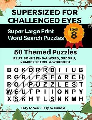 SUPERSIZED FOR CHALLENGED EYES, Book 8: Super Large Print Word Search Puzzles by Nina Porter