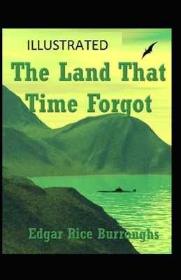 The Land That Time Forgot Illustrated by Edgar Rice Burroughs