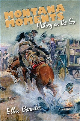 Montana Moments: History on the Go by Ellen Baumler