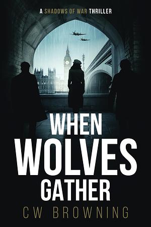 When Wolves Gather by C.W. Browning
