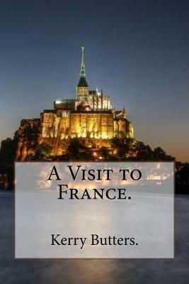 A Visit to France. by Kerry Butters