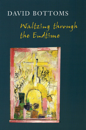 Waltzing Through the Endtime by David Bottoms