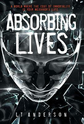 Absorbing Lives: A Dystopian Sci-Fi Thriller by L. T. Anderson, Les Anderson, Taylor Anderson