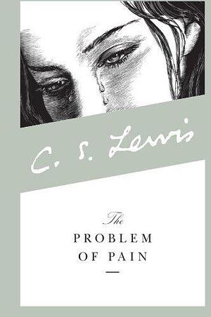 By C. S. Lewis The Problem of Pain by C.S. Lewis, C.S. Lewis