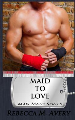 Maid to Love by Rebecca M. Avery