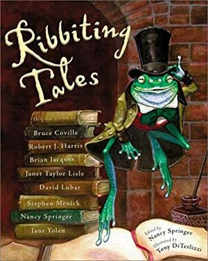 Ribbiting Tales: Original Stories About Frogs by Tony DiTerlizzi, Nancy Springer