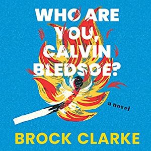 Who Are You, Calvin Bledsoe?: A Novel by Peter Berkrot, Brock Clarke