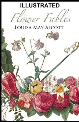 Flower Fables ILLUSTRATED by Louisa May Alcott