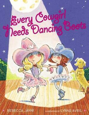 Every Cowgirl Needs Dancing Boots by Lynne Avril, Rebecca Janni