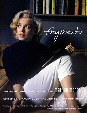 Fragments: Poems, Intimate Notes, Letters by Marilyn Monroe by Marilyn Monroe, Bernard Comment, Stanley Buchthal