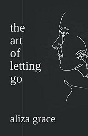 the art of letting go: poetry by aliza grace