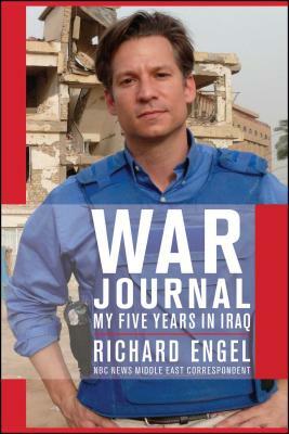 War Journal: My Five Years in Iraq by Richard Engel