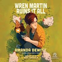 Wren Martin Ruins It All by Amanda DeWitt