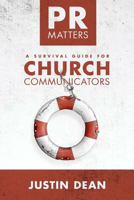PR Matters: A Survival Guide for Church Communicators by Justin Dean