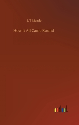 How It All Came Round by L.T. Meade