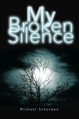 My Broken Silence by Michael Schulman