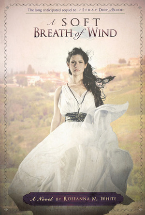 A Soft Breath of Wind by Roseanna M. White