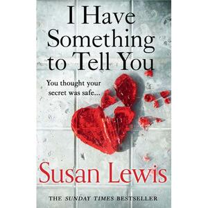 I Have Something to Tell You: The most thought-provoking, captivating fiction novel of 2021 from bestselling author Susan Lewis by Susan Lewis