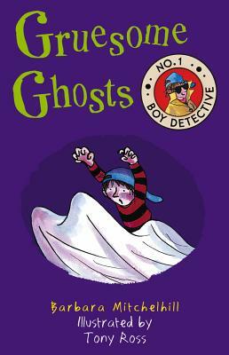 Gruesome Ghosts: No. 1 Boy Detective by Barbara Mitchelhill