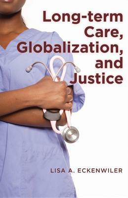 Long-Term Care, Globalization, and Justice by Lisa A. Eckenwiler