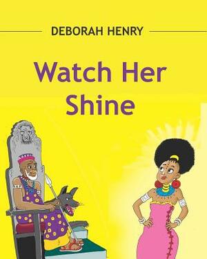 Deborah Henry Watch Her Shine by Deborah Henry