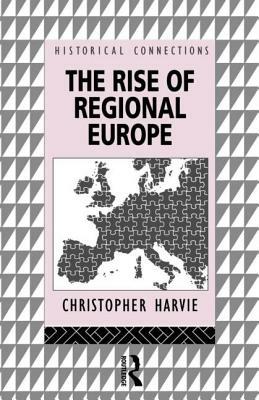 The Rise of Regional Europe by Christopher Harvie