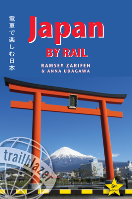 Japan by Rail: Includes Rail Route Guide and 30 City Guides by Anna Udagawa, Ramsey Zarifeh