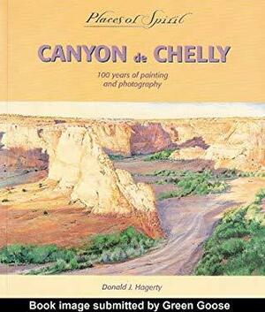 Canyon de Chelly: 100 Hundred Years of Painting and Photography by Donald J. Hagerty