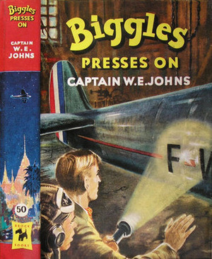 Biggles Presses On by W.E. Johns