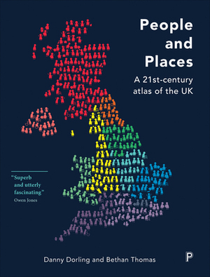 People and Places: A Twenty-First Century Atlas of the UK by Danny Dorling, Bethan Thomas