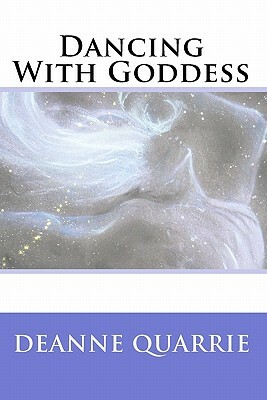 Dancing With Goddess by Deanne Quarrie