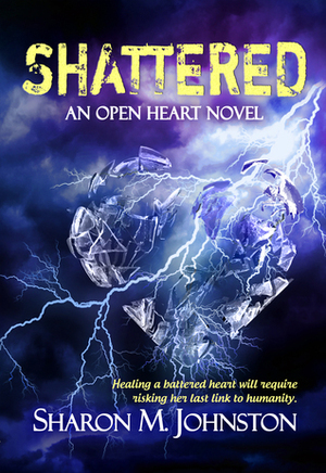 Shattered (Open Heart #2) by Sharon M. Johnston