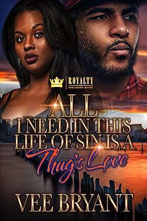 All I Need In This Life of Sin Is A Thug's Love by Vee Bryant, Vee Bryant