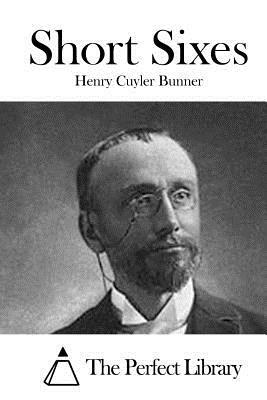 Short Sixes by Henry Cuyler Bunner