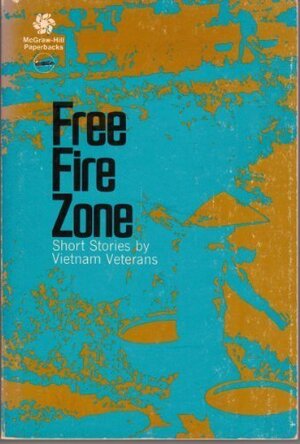 Free Fire Zone: Short Stories by Vietnam Veterans by Wayne Karlin