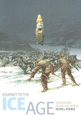 Journey to the Ice Age: Discovering an Ancient World by Peter L. Storck