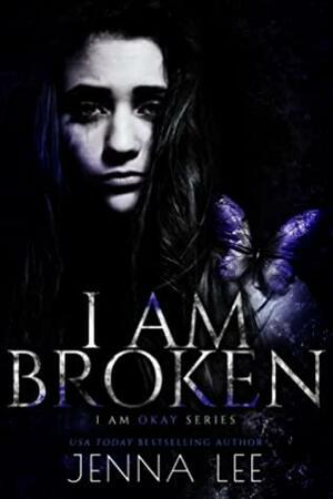 I Am Broken, I Am Okay Series by Jenna Lee
