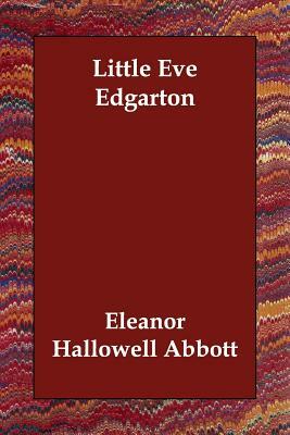 Little Eve Edgarton by Eleanor Hallowell Abbott