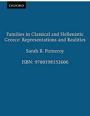 Families in Classical and Hellenistic Greece: Representations and Realities by Sarah B. Pomeroy