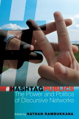 Hashtag Publics; The Power and Politics of Discursive Networks by 