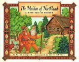 The Maiden of Northland: A Hero Tale of Finland by Aaron Shepard, Carol Schwartz