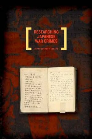 Researching Japanese War Crimes Records by Michael Peterson, Walter Seager, Nazi War Crimes and Japanese Imperial Government Records Interagency Working Group, James Lide, Daqing Yang, Robert Hanyok, Kurtis Toppert, Edward Drea, Greg Bradsher